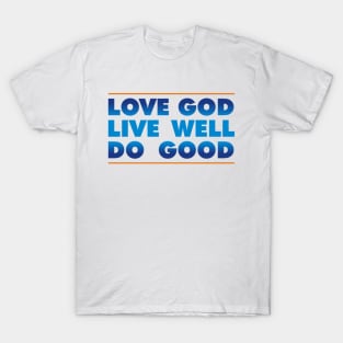 Love God. Live Well. Do Good. T-Shirt